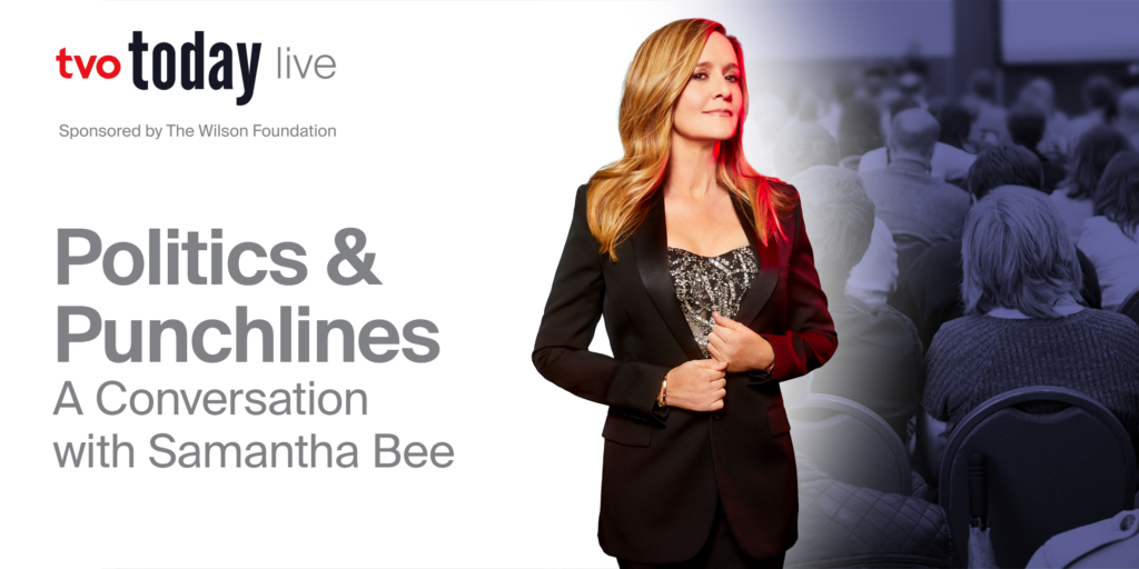TVO Today Live Politics and Punchlines - Samantha Bee